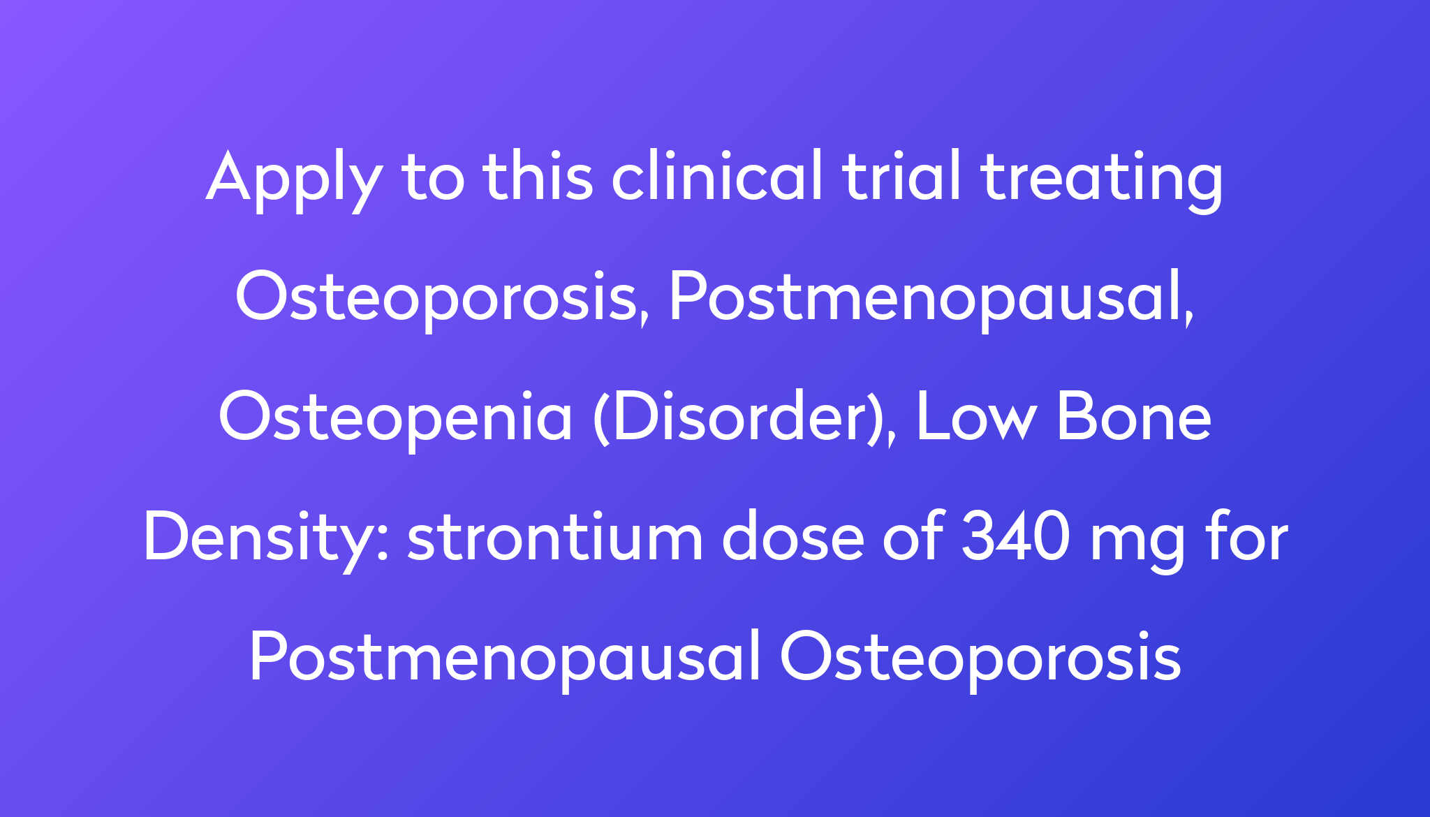 strontium dose of 340 mg for Postmenopausal Osteoporosis Clinical Trial 